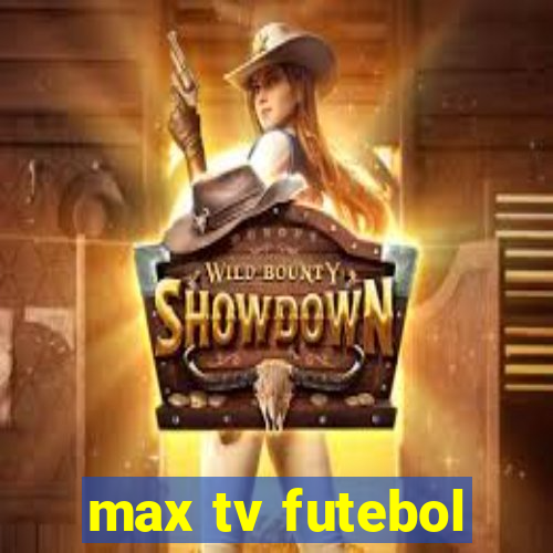 max tv futebol